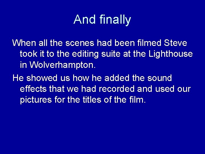 And finally When all the scenes had been filmed Steve took it to the