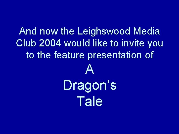 And now the Leighswood Media Club 2004 would like to invite you to the