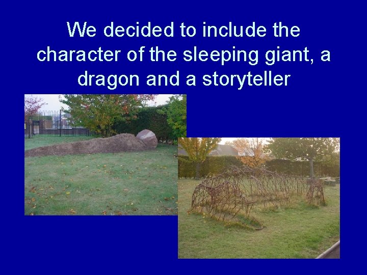 We decided to include the character of the sleeping giant, a dragon and a