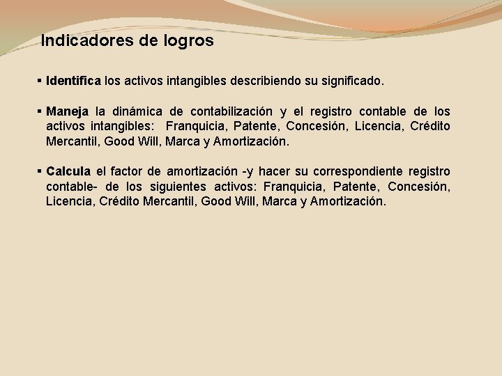 Indicadores de logros § Identifica los activos intangibles describiendo su significado. § Maneja la