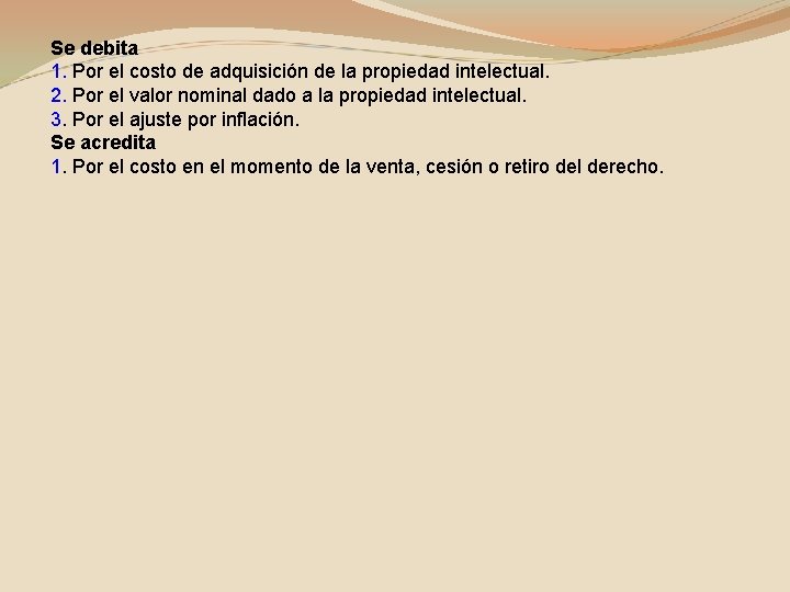 Se debita 1. Por el costo de adquisición de la propiedad intelectual. 2. Por