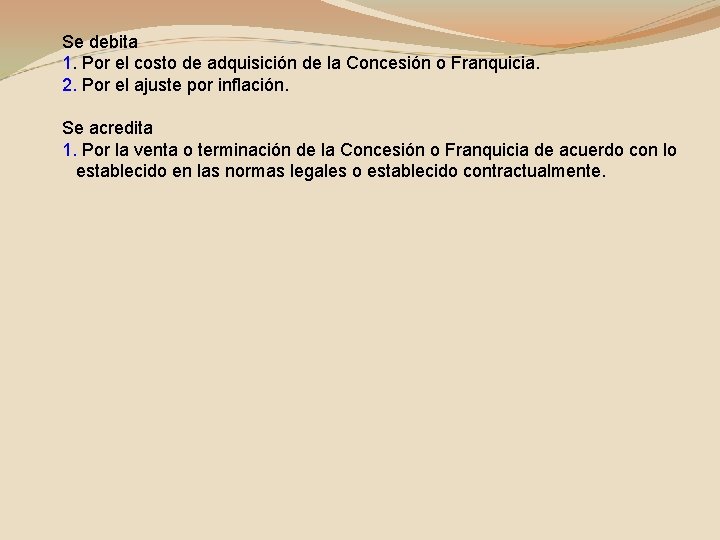 Se debita 1. Por el costo de adquisición de la Concesión o Franquicia. 2.