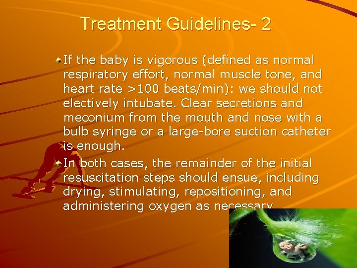 Treatment Guidelines- 2 If the baby is vigorous (defined as normal respiratory effort, normal