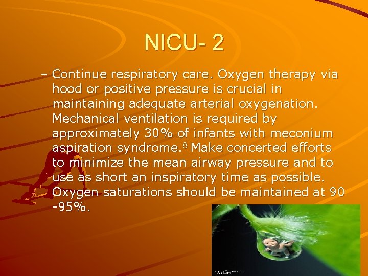 NICU- 2 – Continue respiratory care. Oxygen therapy via hood or positive pressure is