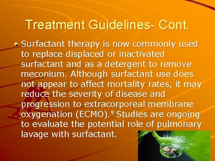 Treatment Guidelines- Cont. Surfactant therapy is now commonly used to replace displaced or inactivated