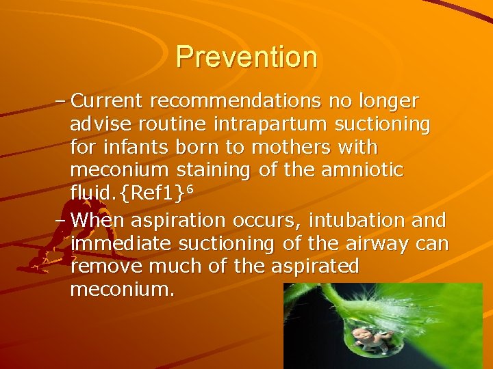 Prevention – Current recommendations no longer advise routine intrapartum suctioning for infants born to