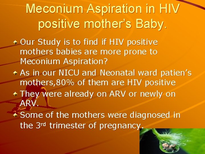 Meconium Aspiration in HIV positive mother’s Baby. Our Study is to find if HIV