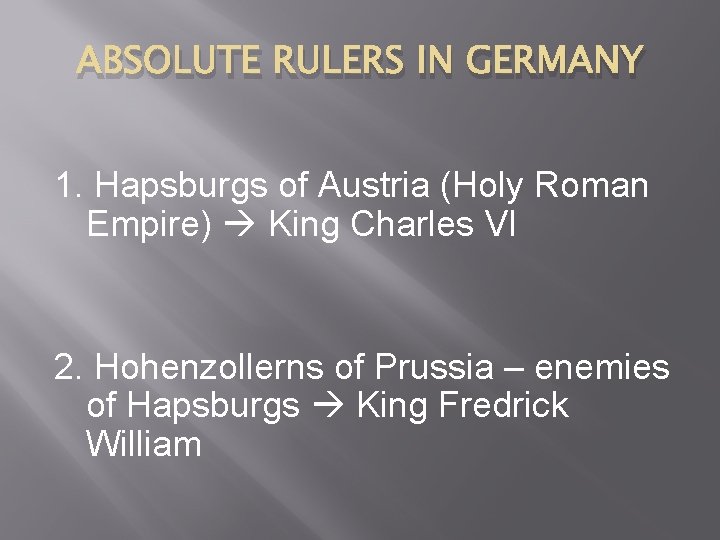 ABSOLUTE RULERS IN GERMANY 1. Hapsburgs of Austria (Holy Roman Empire) King Charles VI