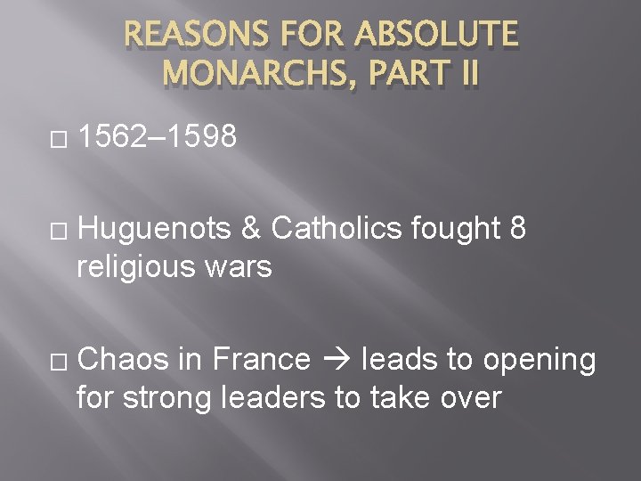REASONS FOR ABSOLUTE MONARCHS, PART II � � � 1562– 1598 Huguenots & Catholics
