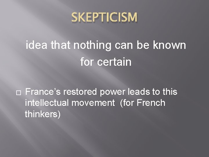 SKEPTICISM idea that nothing can be known for certain � France’s restored power leads