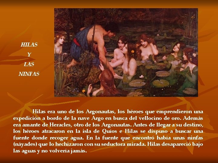 HILAS Y LAS NINFAS Hilas era uno de los Argonautas, los héroes que emprendieron