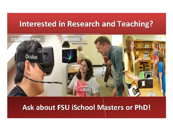 Interested in Research and Teaching? COLLABORATORY HACKFSU Ask about FSU i. School Masters or