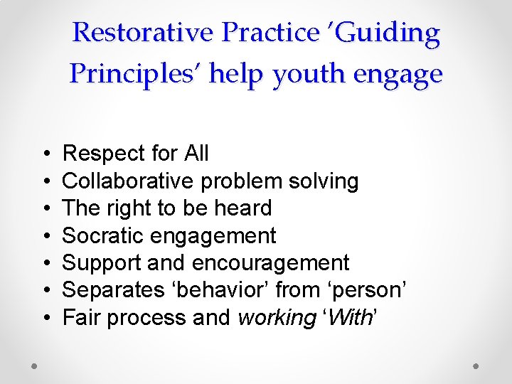 Restorative Practice ’Guiding Principles’ help youth engage • • Respect for All Collaborative problem