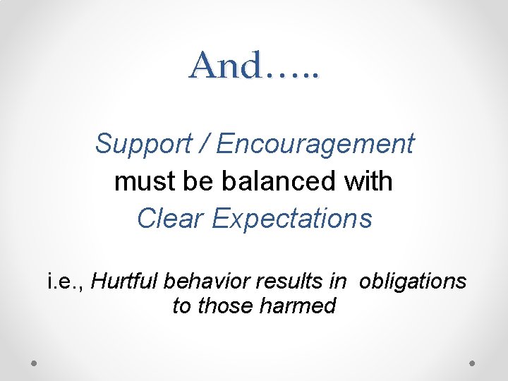 And…. . Support / Encouragement must be balanced with Clear Expectations i. e. ,