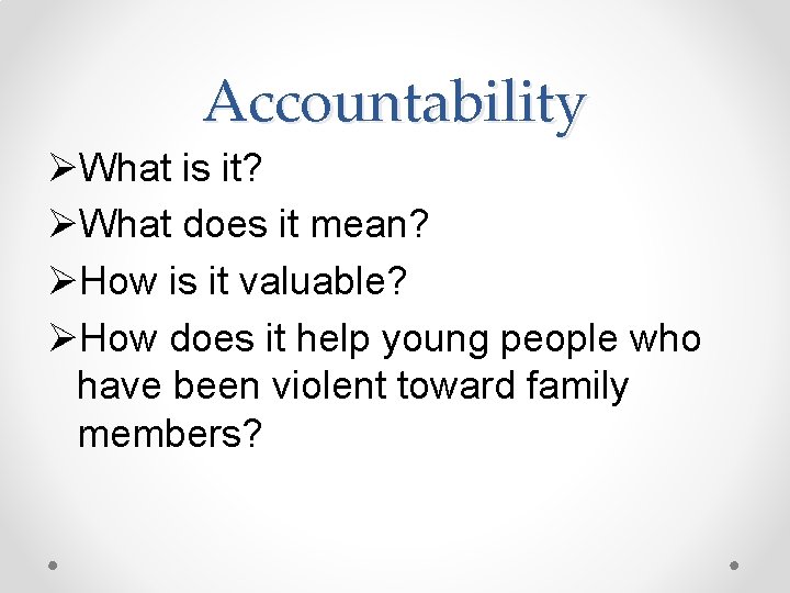 Accountability ØWhat is it? ØWhat does it mean? ØHow is it valuable? ØHow does