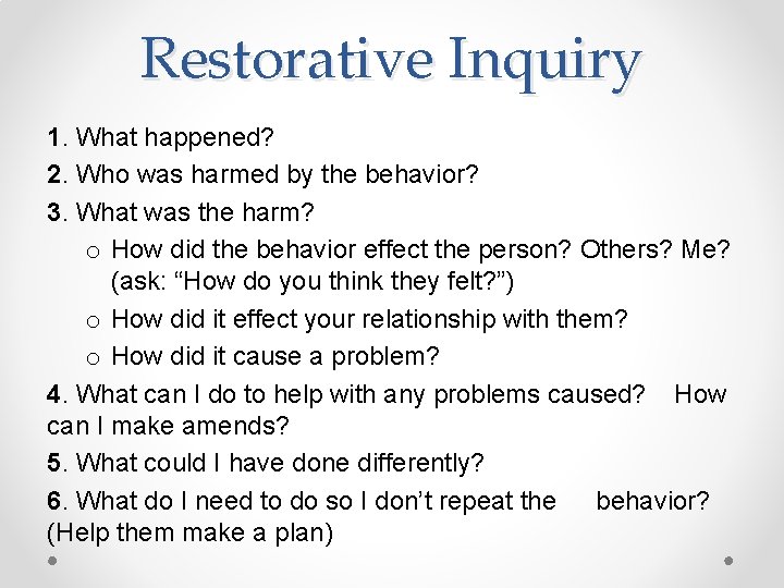 Restorative Inquiry 1. What happened? 2. Who was harmed by the behavior? 3. What