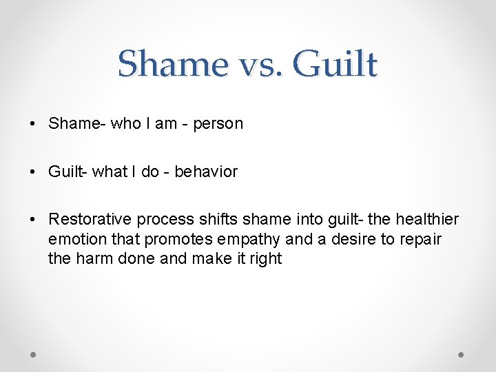 Shame vs. Guilt • Shame- who I am - person • Guilt- what I