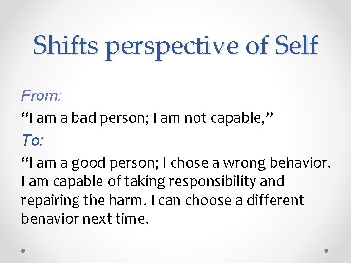 Shifts perspective of Self From: “I am a bad person; I am not capable,