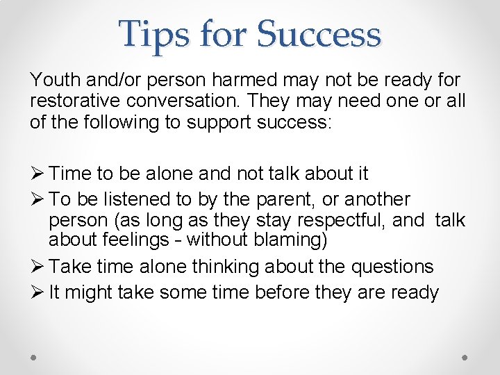 Tips for Success Youth and/or person harmed may not be ready for restorative conversation.