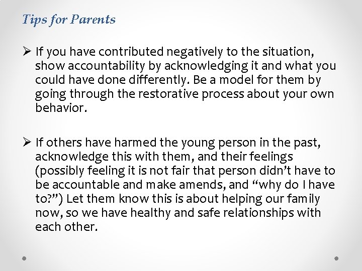 Tips for Parents Ø If you have contributed negatively to the situation, show accountability
