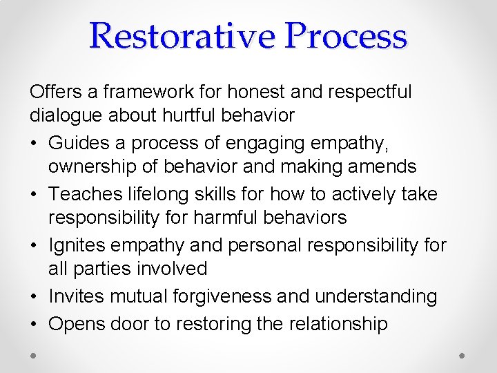 Restorative Process Offers a framework for honest and respectful dialogue about hurtful behavior •