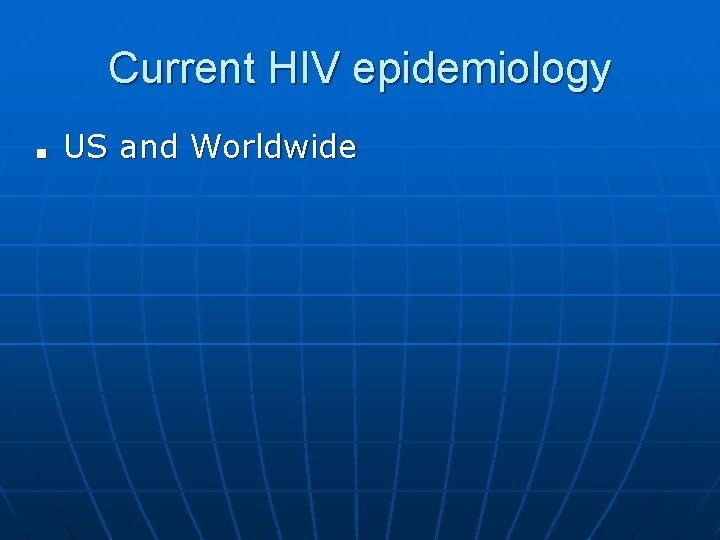 Current HIV epidemiology ■ US and Worldwide 