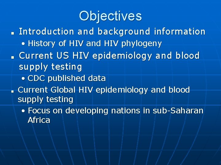 Objectives ■ Introduction and background information • History of HIV and HIV phylogeny ■