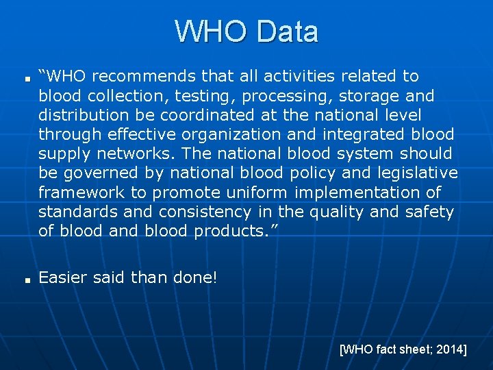 WHO Data ■ ■ “WHO recommends that all activities related to blood collection, testing,