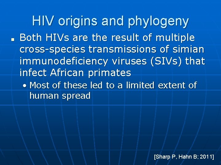 HIV origins and phylogeny ■ Both HIVs are the result of multiple cross-species transmissions