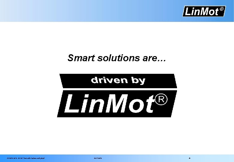 Smart solutions are… Lin. Mot® 2012 Lin. Mot Pneumatic Replacement_d. ppt 02. 11. 2012