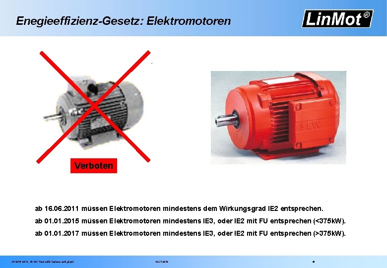 Enegieeffizienz-Gesetz: Elektromotoren Verboten ab 16. 06. 2011 müssen Elektromotoren mindestens dem Wirkungsgrad IE 2