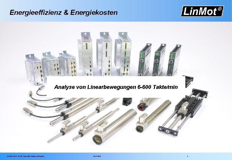 Energieeffizienz & Energiekosten Analyse von Linearbewegungen 6 -600 Takte/min Lin. Mot® 2012 Lin. Mot