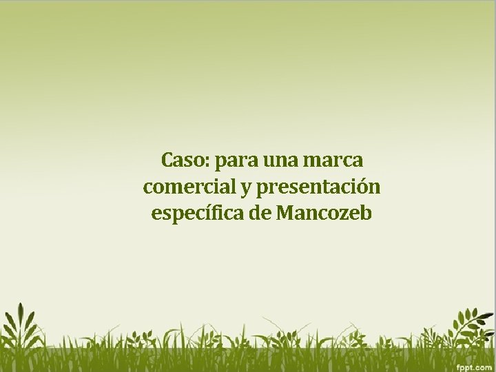 Caso: para una marca comercial y presentación específica de Mancozeb 