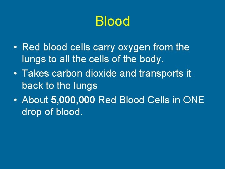Blood • Red blood cells carry oxygen from the lungs to all the cells