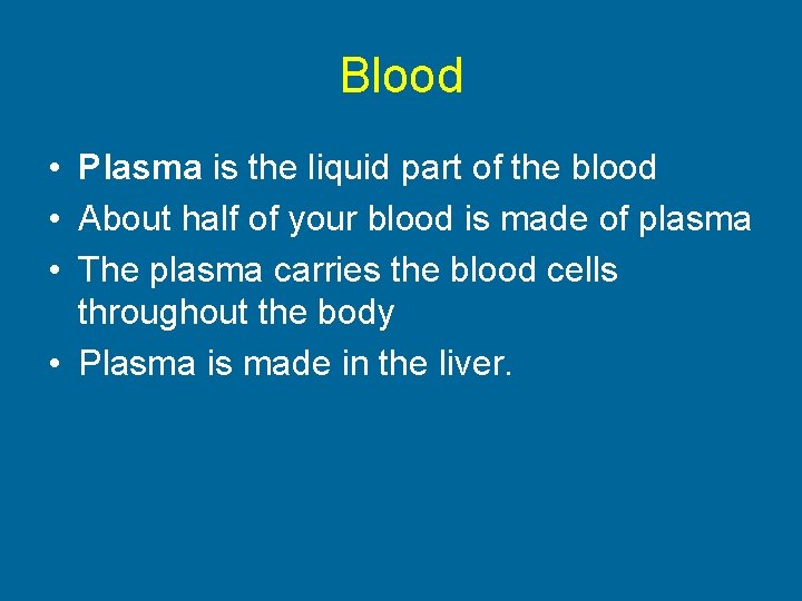Blood • Plasma is the liquid part of the blood • About half of
