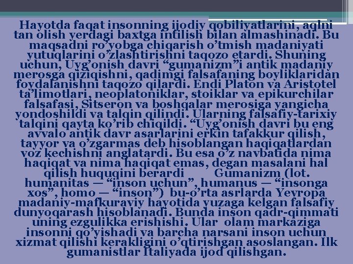 Hayotda faqat insonning ijodiy qobiliyatlarini, aqlni tan olish yerdagi baxtga intilish bilan almashinadi. Bu