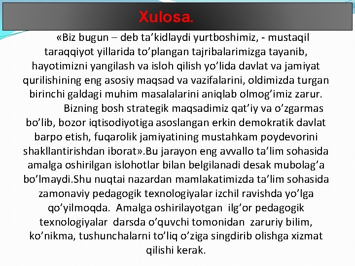 Xulosa. «Biz bugun – deb ta’kidlaydi yurtboshimiz, - mustaqil taraqqiyot yillarida to’plangan tajribalarimizga tayanib,