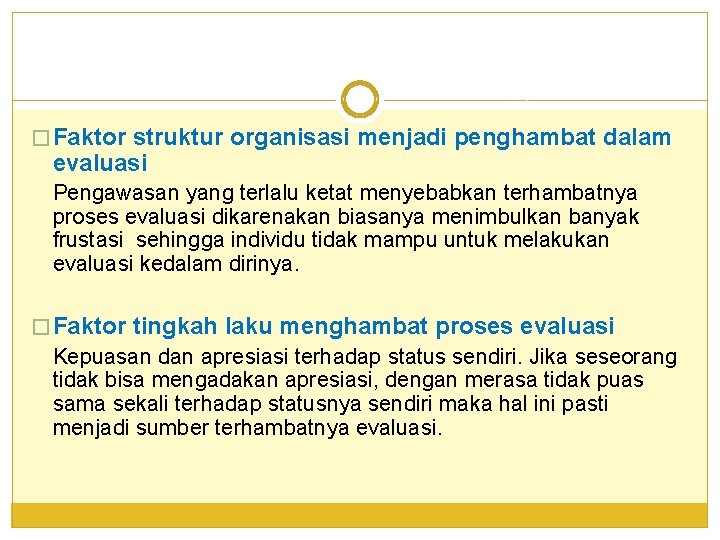 � Faktor struktur organisasi menjadi penghambat dalam evaluasi Pengawasan yang terlalu ketat menyebabkan terhambatnya