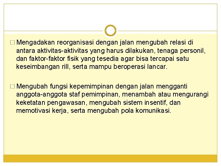 � Mengadakan reorganisasi dengan jalan mengubah relasi di antara aktivitas-aktivitas yang harus dilakukan, tenaga