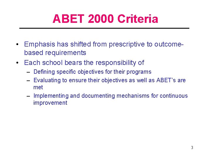 ABET 2000 Criteria • Emphasis has shifted from prescriptive to outcomebased requirements • Each