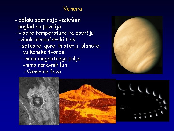 Venera - oblaki zastirajo vsakršen pogled na površje -visoke temperature na površju -visok atmosferski