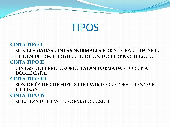 TIPOS CINTA TIPO I SON LLAMADAS CINTAS NORMALES POR SU GRAN DIFUSIÓN. TIENEN UN