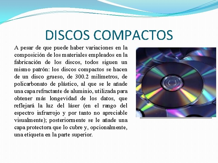 DISCOS COMPACTOS A pesar de que puede haber variaciones en la composición de los