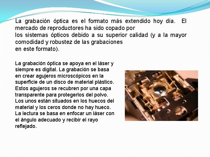 La grabación óptica es el formato más extendido hoy día. El mercado de reproductores