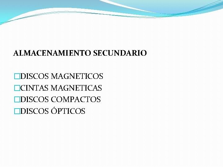 ALMACENAMIENTO SECUNDARIO �DISCOS MAGNETICOS �CINTAS MAGNETICAS �DISCOS COMPACTOS �DISCOS ÓPTICOS 