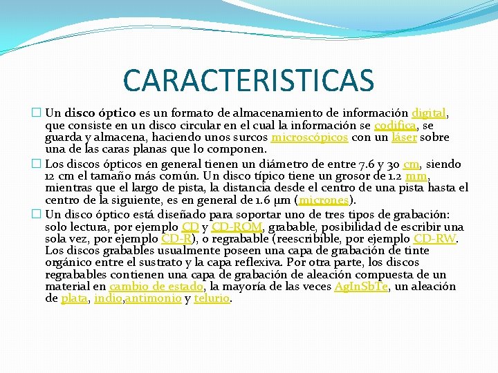 CARACTERISTICAS � Un disco óptico es un formato de almacenamiento de información digital, que