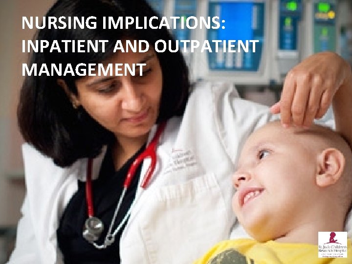 NURSING IMPLICATIONS: INPATIENT AND OUTPATIENT MANAGEMENT 