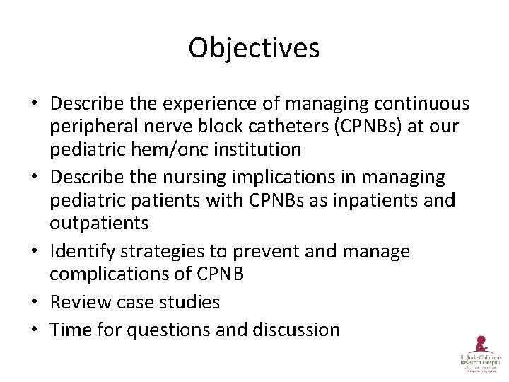 Objectives • Describe the experience of managing continuous peripheral nerve block catheters (CPNBs) at