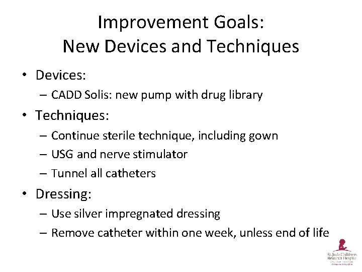 Improvement Goals: New Devices and Techniques • Devices: – CADD Solis: new pump with