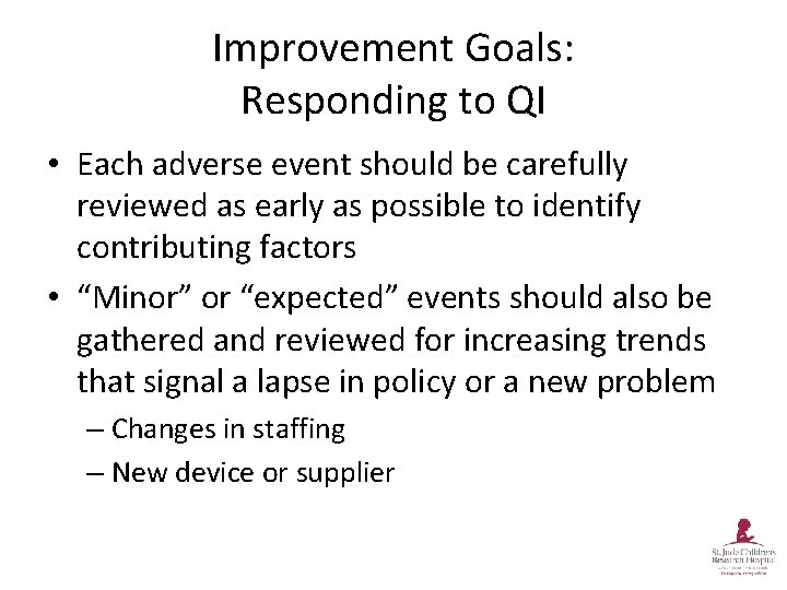 Improvement Goals: Responding to QI • Each adverse event should be carefully reviewed as